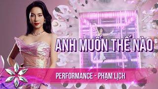 ANH MUỐN THẾ NÀO - Phạm Lịch Out Trình Với Bài Hit Của Chính Mình | BƯỚC NHẢY HOÀN VŨ 2024