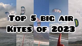 The Top 5 Big Air Kites I rode in 2023