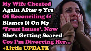 Wife Cheated Again After 9 Yrs Back & Blames It On My 'TRUST ISSUES', Now I'm Done & She's Scared