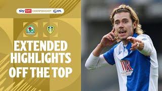 OFF THE TOP! | Blackburn Rovers v Leeds United extended highlights