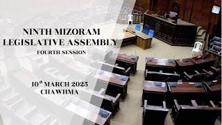 4TH SESSION OF THE NINTH MIZORAM LEGISLATIVE ASSEMBLY | 10TH MARCH 2025 (THAWHTANNI) CHAWHMA | LIVE