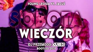 Young Leosia ft. Jacuś - SOBOTA WIECZÓR (Dj Przemooo & Young Dj Bootleg 2025)