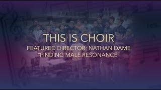 This is Choir: Featured Director Nathan Dame “Finding Male Resonance”