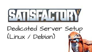 [How To] Setup a Satisfactory Dedicated Server on Debian Linux