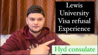 Lewis University visa refusal experience!! Hyd consulate.