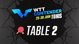 WTT CONTENDER TUNIS - 26/06 - TABLE 2 - SESSION 2