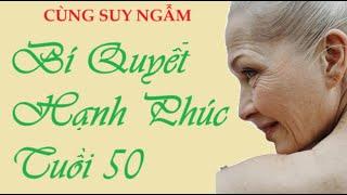 Chuyên Mục: BÍ QUYẾT SỐNG HẠNH PHÚC TUỔI 50 - Để Lại Suy Ngẫm Của Bạn Nhé