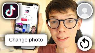 How To Change TikTok Profile Picture - Full Guide