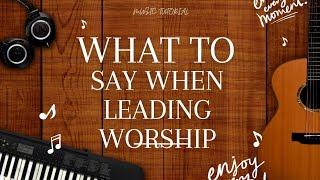 WHAT TO SAY WHEN LEADING PRAISE AND WORSHIP—7 TIPS TO GET BETTER AT USING WORDS