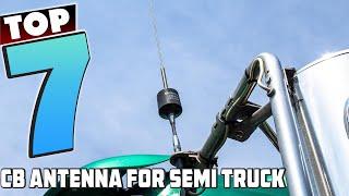 7 Best CB Antennas for Semi Trucks to Stay Connected