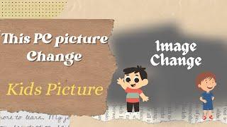 This pc picture change kids hindi