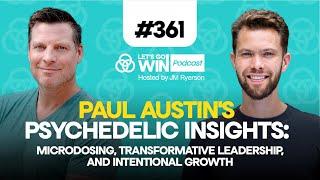 Paul Austin's Psychedelic Insights: Microdosing, Transformative Leadership, & Intentional Growth