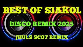 BEST OF SIAKOL TUNOG KALYE ( DISCO REMIX 2025 ) JHULS SCOT REMIX