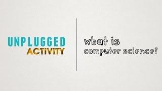 Unplugged - What is Computer Science?