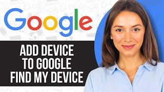 How to Add Device to Google Find My Device