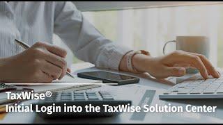 TaxWise® Initial Login into the TaxWise Solution Center