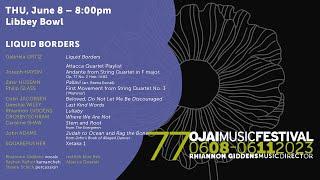 77th Ojai Music Festival, THU 6.8.23 | LIQUID BORDERS