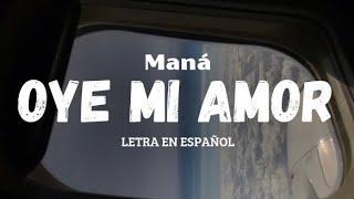 MANÁ - Oye mi amor (letra en español)