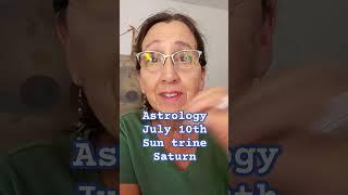 Astrology July 10th Sun trine Saturn Goals Foundation Steady Progress