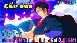 Anime Hot | Thanh Niên Tìm Bạn Gái Ở Dị Giới Với Sức Mạnh Trùm Sever | Tập 1-5 | ALL IN ONE |