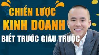 Chiến lược kinh doanh thông minh: BIẾT TRƯỚC GIÀU TRƯỚC | Master Anh Đức