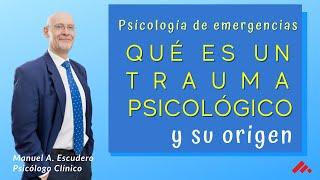  QUÉ ES UN TRAUMA PSICOLÓGICO Y SU ORIGEN 1/3 | Psicologia de emergencias | Manuel A. Escudero