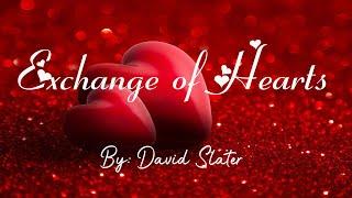 Exchange of Hearts (Lyrics) By: David Slater