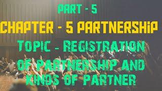 Chapter - 5 (Topic- Registration of partnership and kinds of partner)