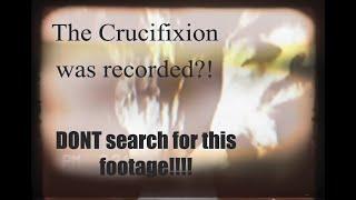 The Crucifixion was recorded?!