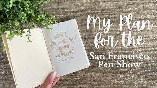 My Prep & Plan For the San Francisco Pen Show // Do I have a budget? What do I want to buy or try?