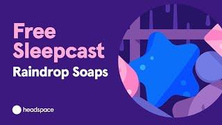 Free Headspace Sleepcast: Raindrop Soaps