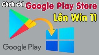 Cách cài Google Play Store lên Win 11 - Cài bất cứ App Andoid nào lên win 11