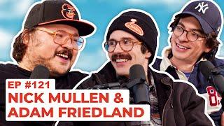 Stavvy's World #121 - Nick Mullen and Adam Friedland | Full Episode