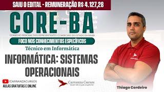 CORE/BA - Informática: Sistemas Operacionais - Pós-EDITAL - Prof. Thiago Cordeiro