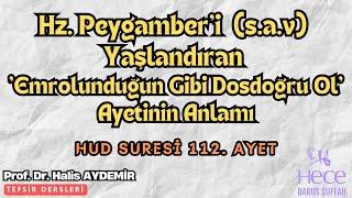 Hud Suresi 112: Hz. Peygamber'i (s.a.v) Yaşlandıran 'Emrolunduğun Gibi Dosdoğru Ol' Ayetinin Anlamı