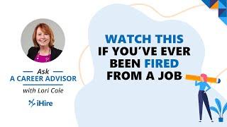 Ask a Career Advisor | How to Handle Being Fired On Your Resume