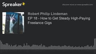 EP 18 - How to Get Steady High-Paying Freelance Gigs