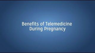 The Benefits of Telemedicine During Pregnancy