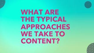 What Are The Typical Approaches We Take To Content?