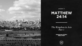 The Kingdom in Acts: Part 1 // MATTHEW 24:14 // Session 15