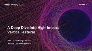 BP01 - A Deep Dive into High Impact Vertica Features