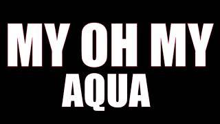 Aqua - My Oh My (Lyrics)