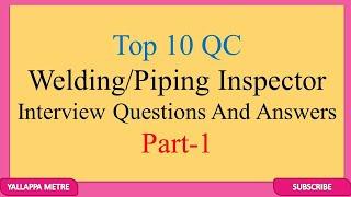 Top 10 QC Welding/Piping Inspector Interview Questions And Answers Part-1