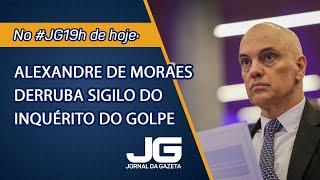 Alexandre de Moraes derruba sigilo do inquérito do golpe  – Jornal da Gazeta – 26/11/2024