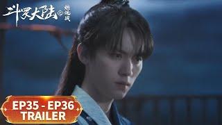 预告合集：EP35 - EP36 Trailer Collection【斗罗大陆之燃魂战 The Land of Warriors】#周翊然 #张予曦