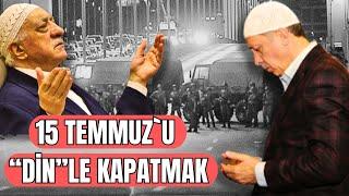 15 Temmuz neden hiçbir zaman tam olarak aydınlatılamaz? Din faktörü...