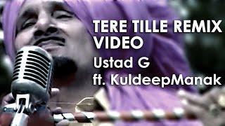 Ustad G - Tere Tille Ton (Remix Music Video) ft. Kuldeep Manak