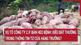 Vụ tố Công ty C.P. bán heo bệnh: Điều bất thường trong thông tin từ cửa hàng trưởng?