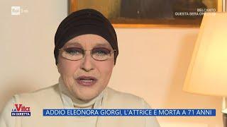 Eleonora Giorgi, l'ultima intervista: "Ogni giorno è un regalo" - La vita in diretta 03/03/2025