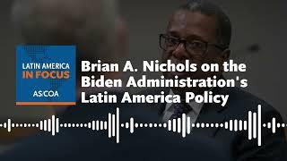 Brian A. Nichols on the Biden Administration's Latin American Policy